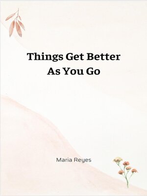 cover image of Things Get Better As You Go